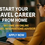 Start Your Travel Career From Home: Become an Online Travel Reservations Advisor
